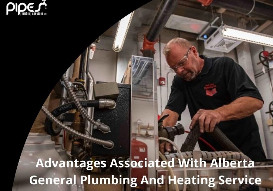 Advantages Associated With Alberta General Plumbing And Heating Service