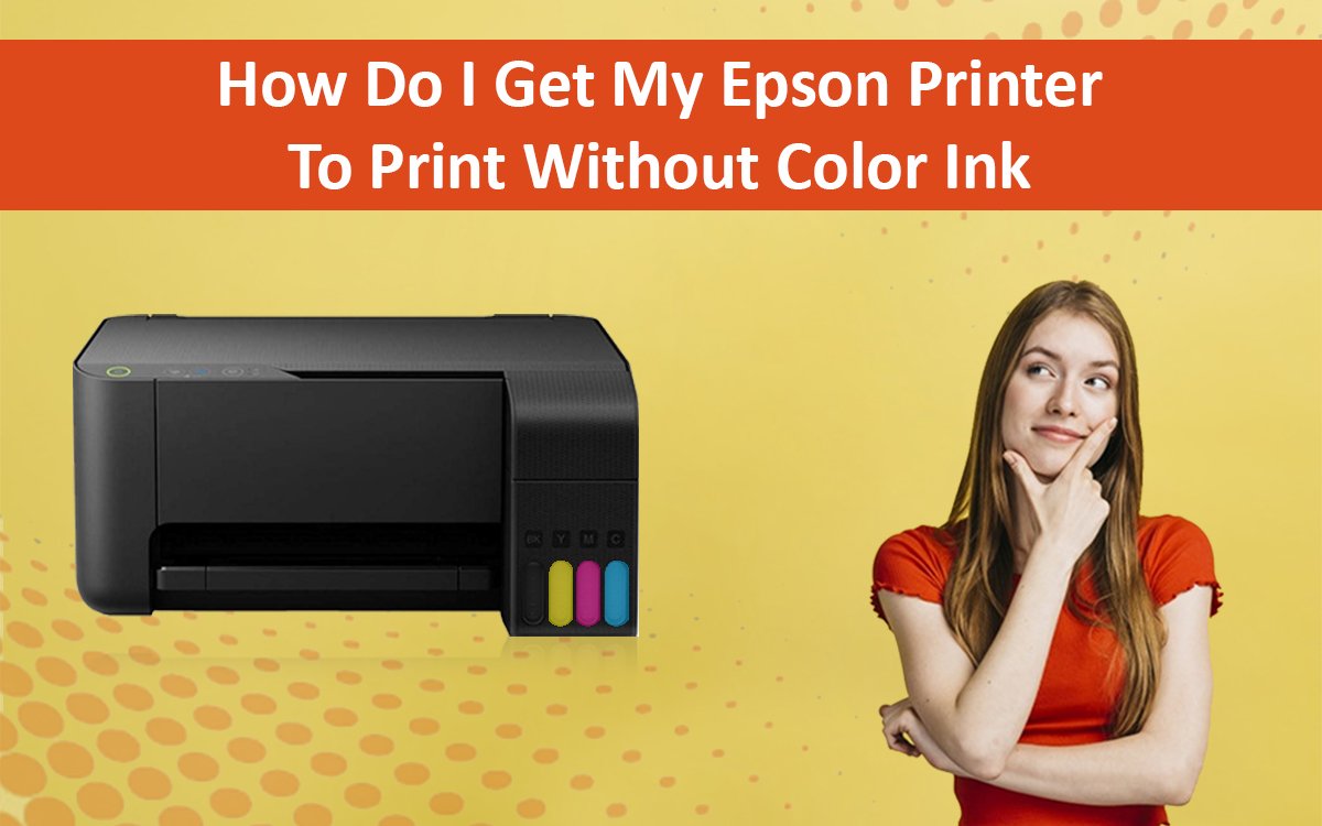 How Do I Get My Epson Printer To Print Without Color Ink