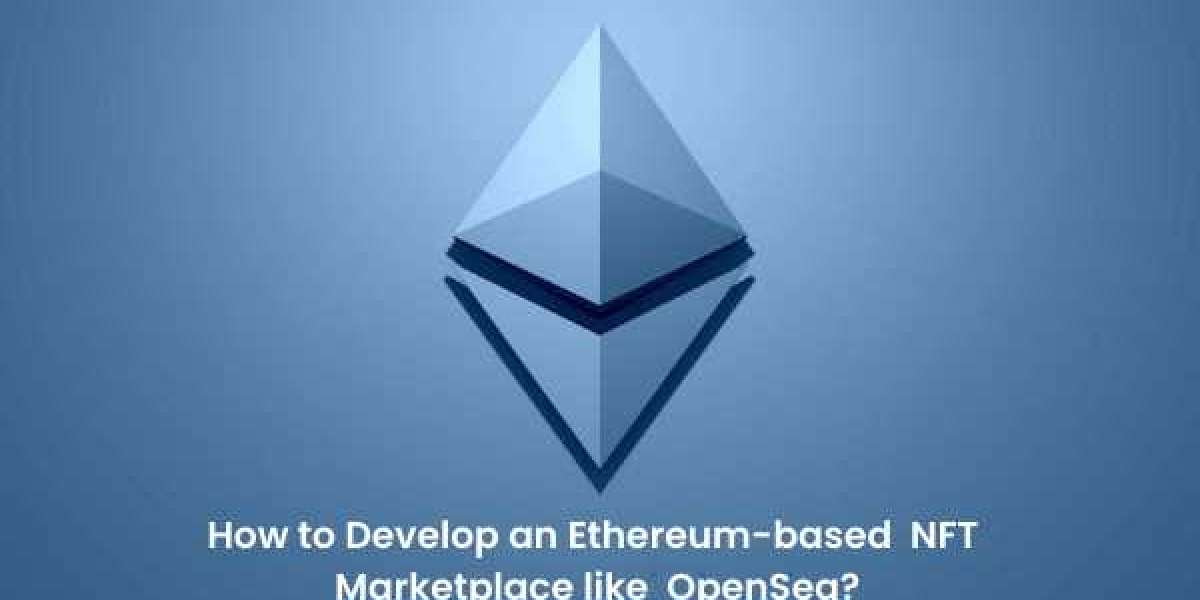 How to Develop an Ethereum-based NFT Marketplace like OpenSea?