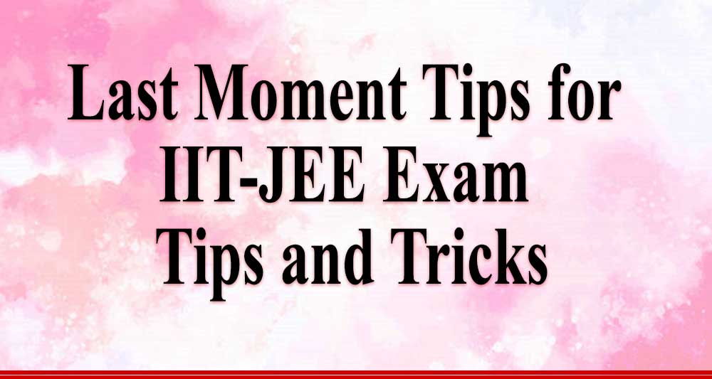 Last Moment Tips for IIT JEE Exam: Tips and Tricks  - YVS Institute