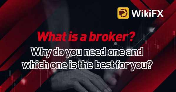 What is a broker? Why do you need one and which one is the best for you? - Wikifx