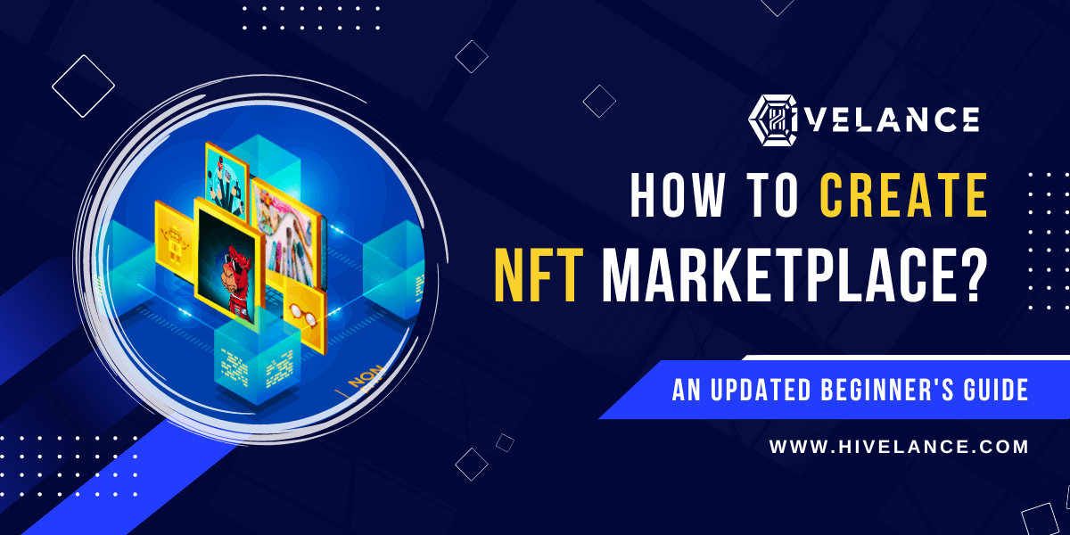 How To Create An NFT Marketplace? A Comprehensive NFT Guide