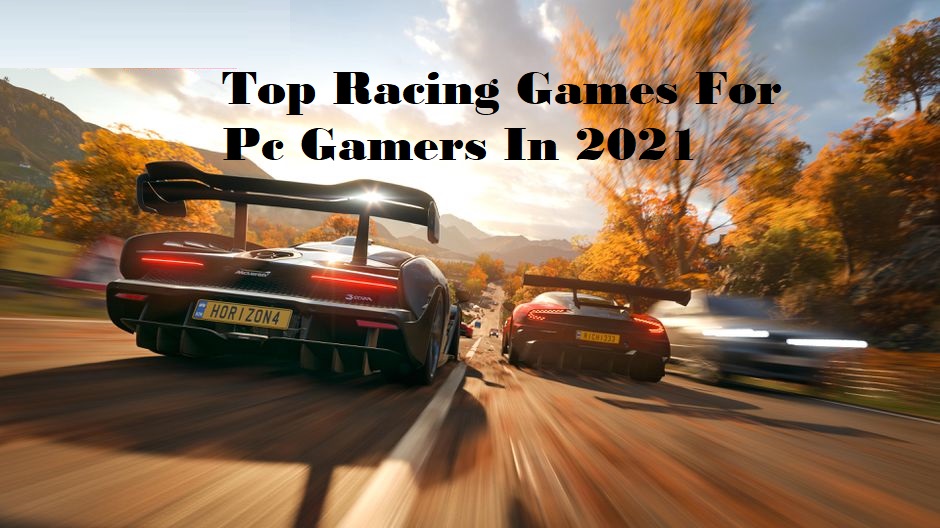 Top racing games for pc gamers in 2021