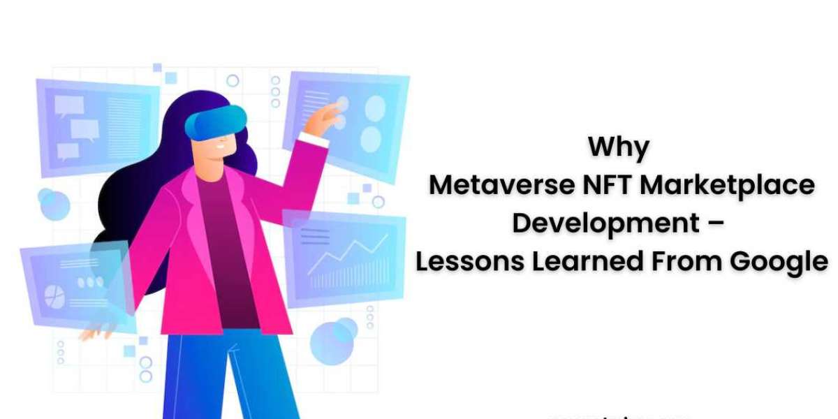 Why Metaverse NFT Marketplace  Development – Lessons Learned From Google