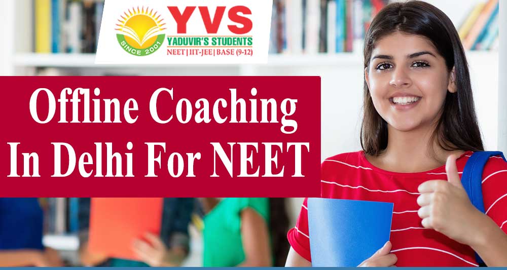 Offline Coaching in Delhi for NEET - YVS Institute