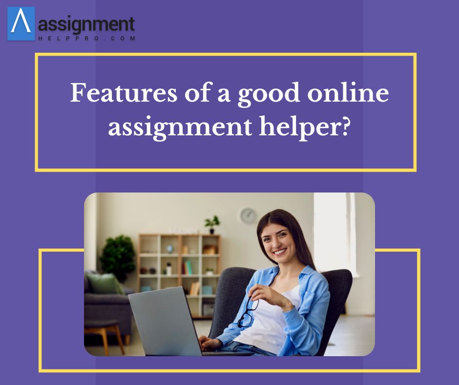 Features of a good online assignment helper? – Assignment help Australia