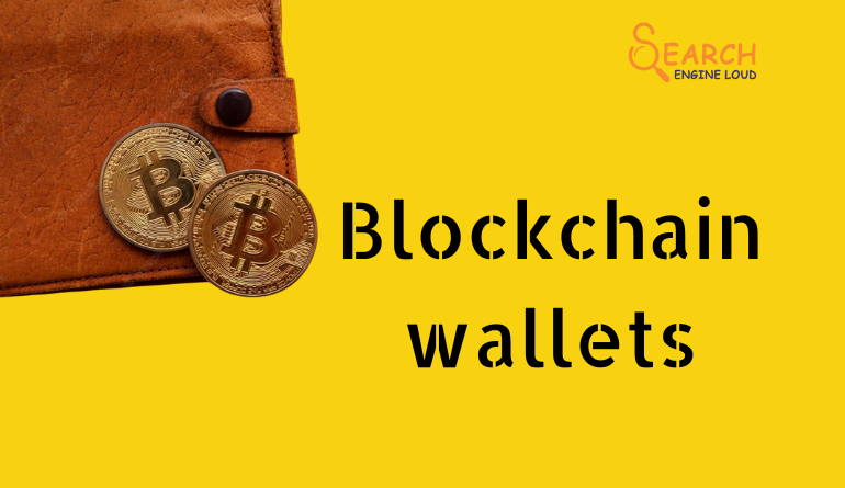 An Ultimate Guide to Blockchain Wallets | Cryptocurrency Wallet | Search Engine Loud