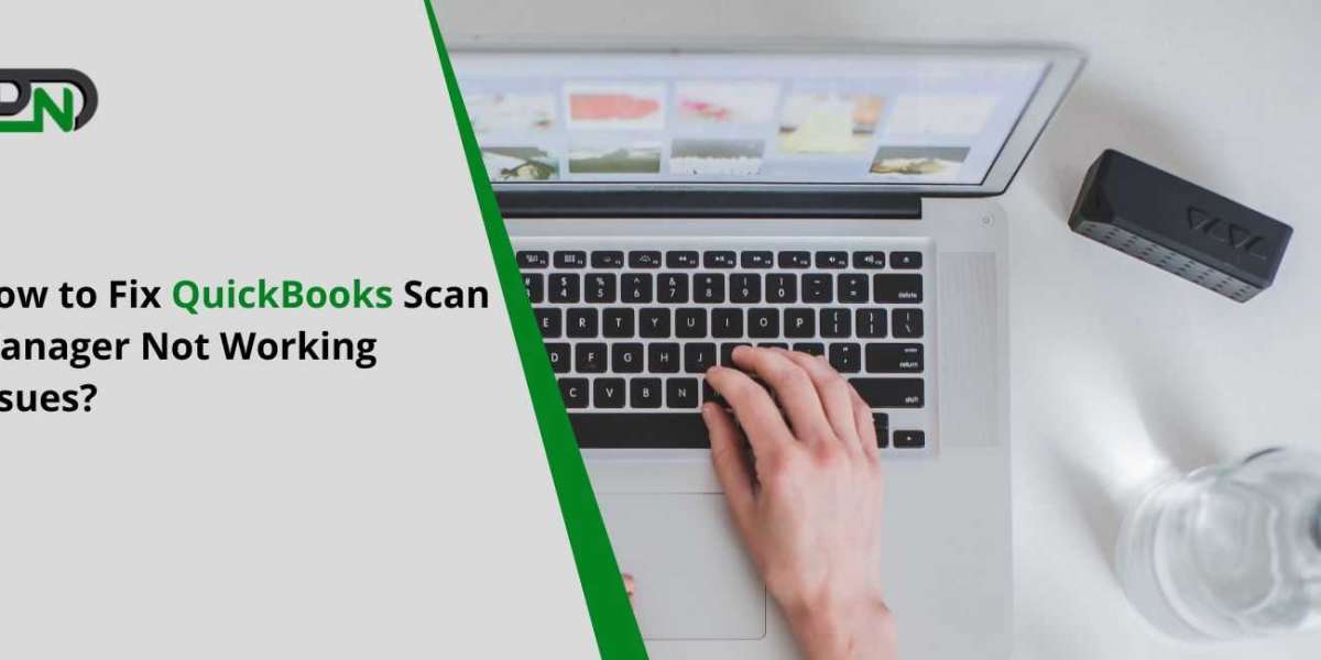 How to Fix QuickBooks Scan Manager Not Working?
