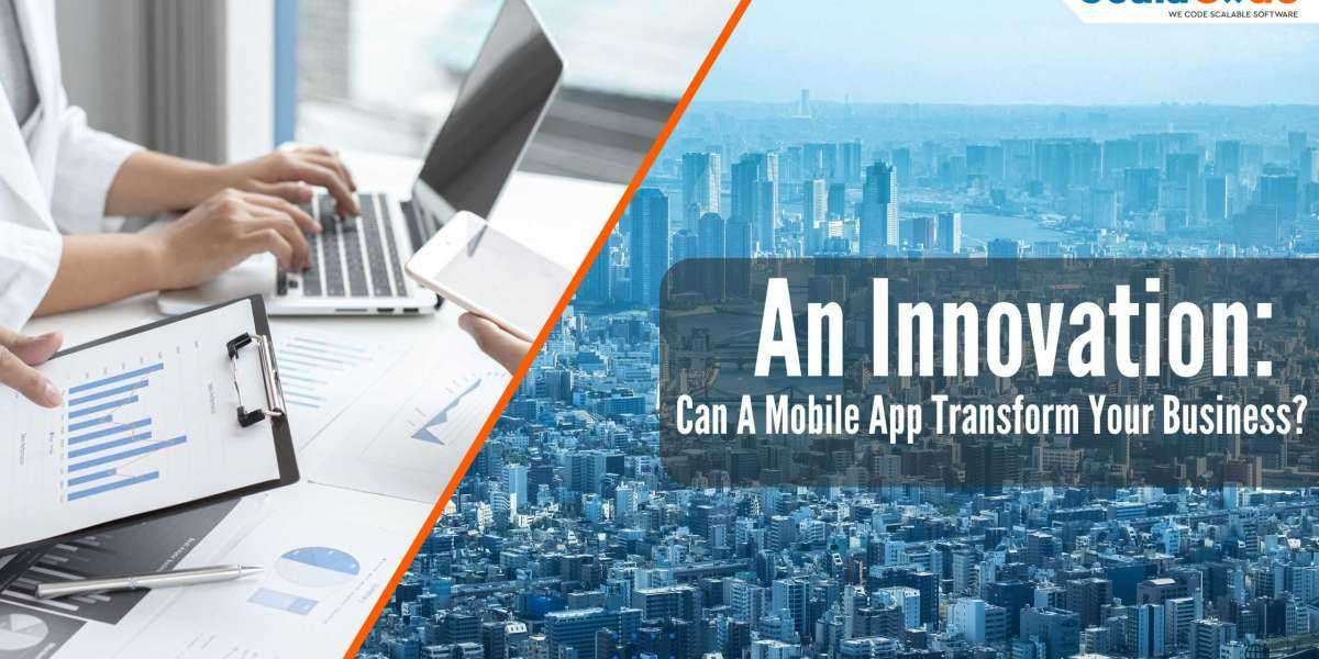 An Innovation: Can A Mobile App Transform Your Business?