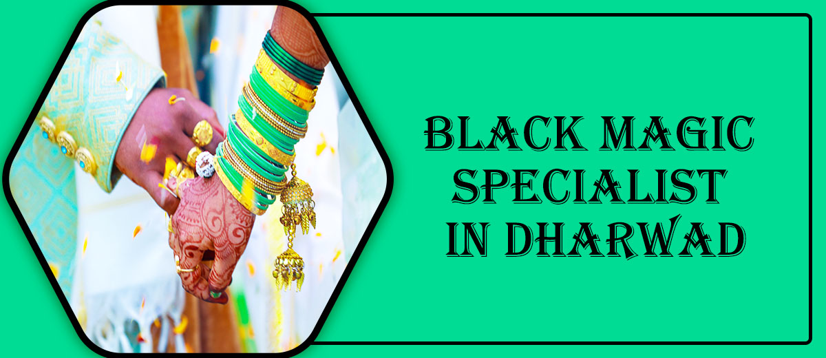 Black Magic Astrologer in Dharwad | Black Magic Specialist