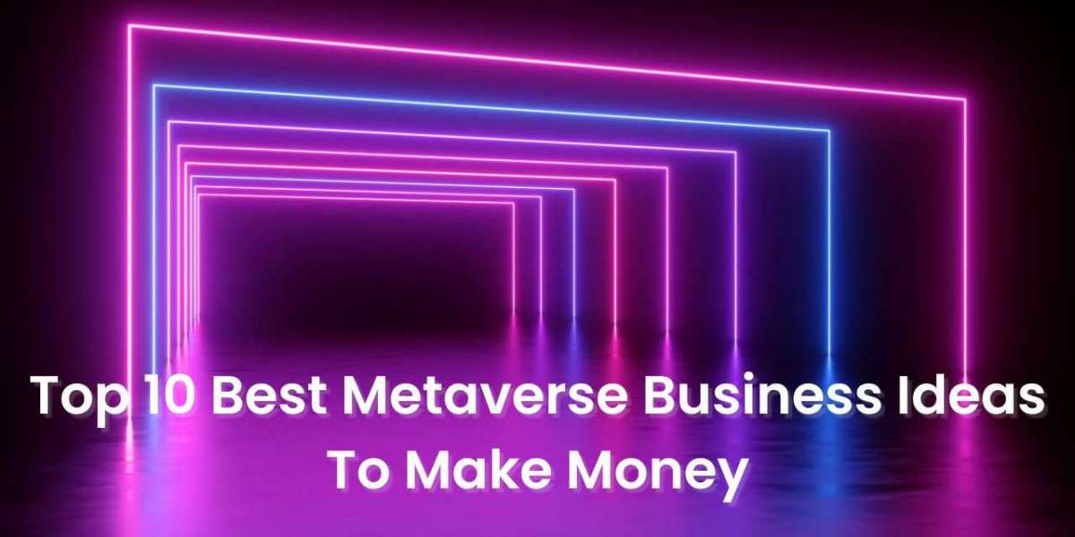 Top 10 Best Metaverse Business Ideas To Make Money