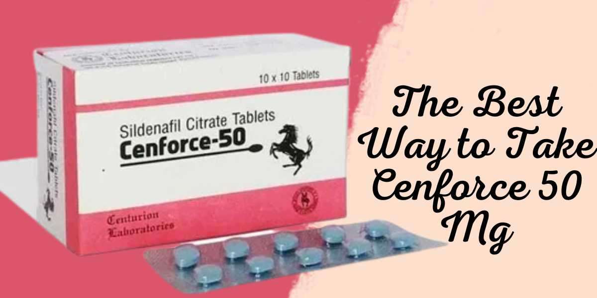 The Best Way to Take Cenforce 50 Mg
