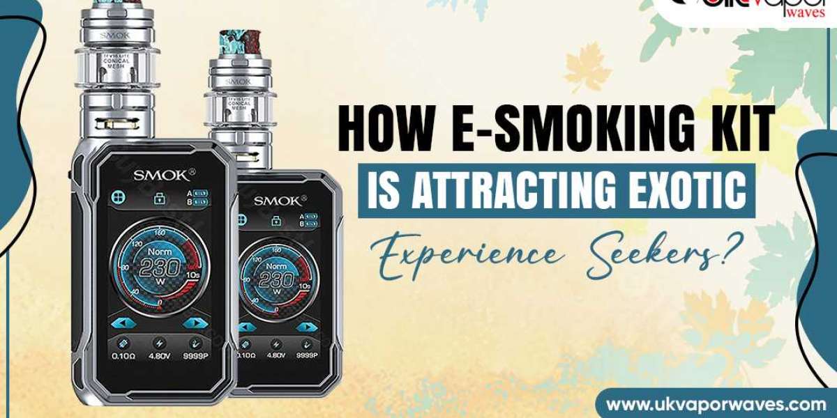 How E-smoking Kit Is Attracting Exotic Experience Seekers?