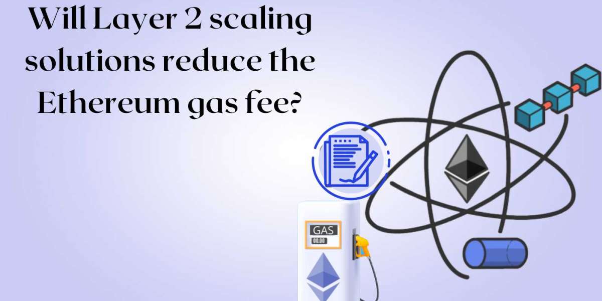 Reducing The Ethereum Gas Fee With Layer 2 Scaling Solutions