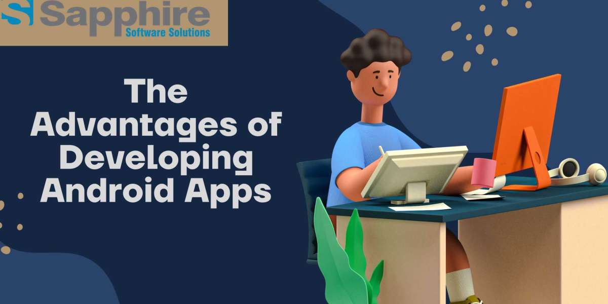 The Advantages of Developing Android Apps