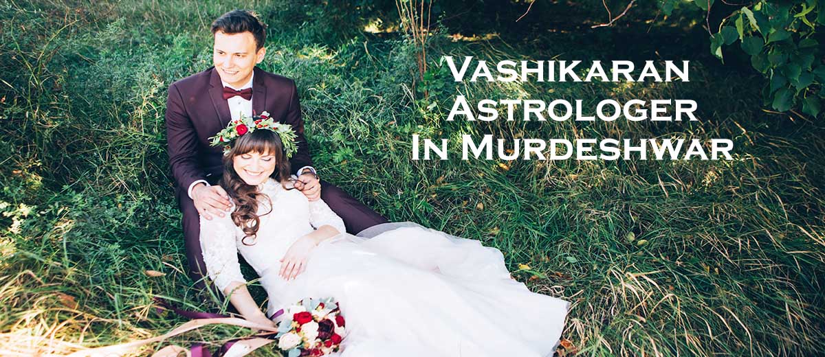 Vashikaran Astrologer in Murdeshwar | Vashikaran Specialist