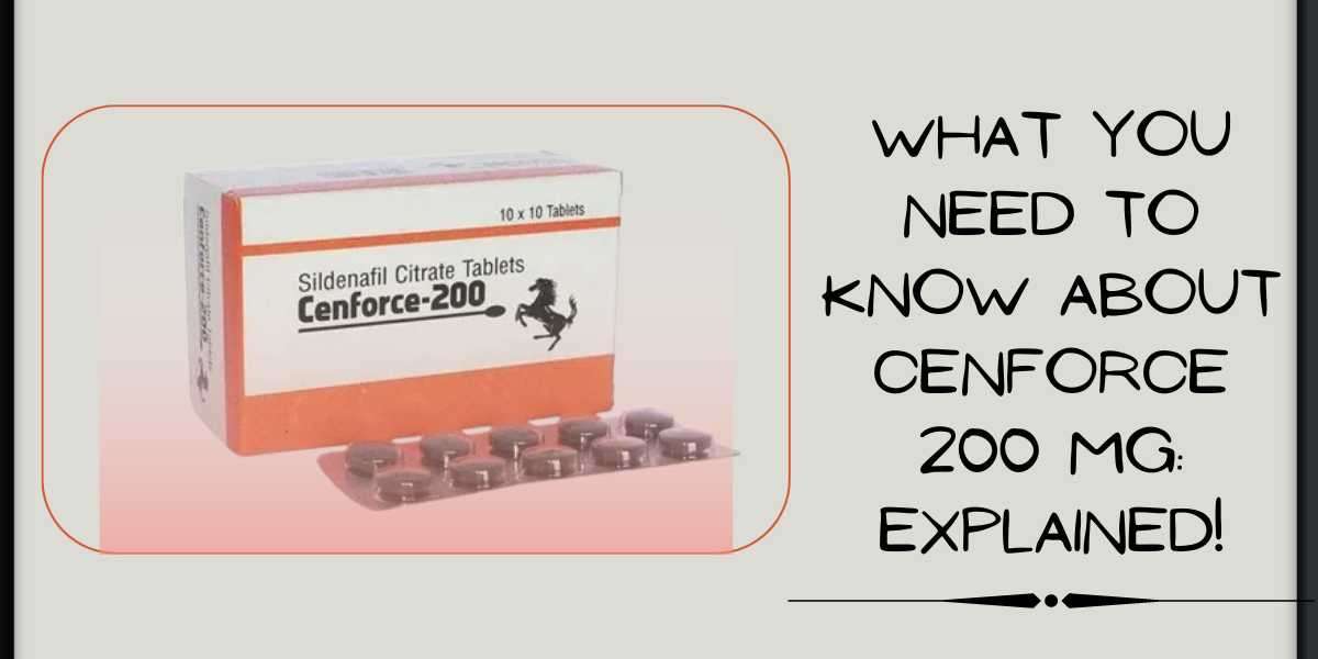 What You Need to Know About Cenforce 200 MG: Explained!
