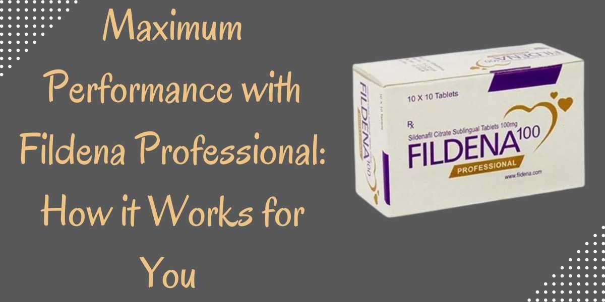 Maximum Performance with Fildena Professional: How it Works for You