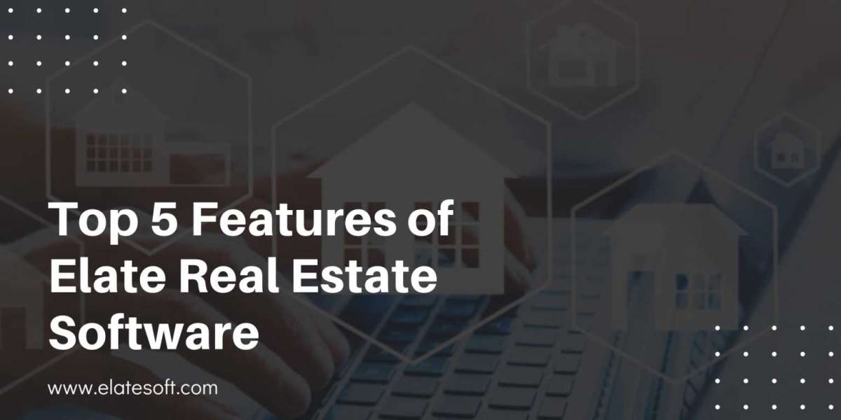 Top 5 Features of Elate Real Estate Software