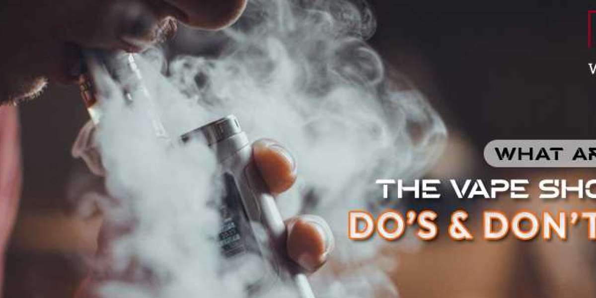 What are the Vape Shop Do’s & Don’ts?