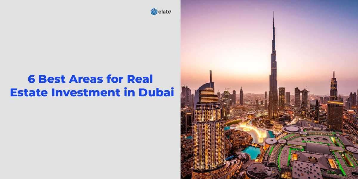 6 Best Areas for Real Estate Investment in Dubai