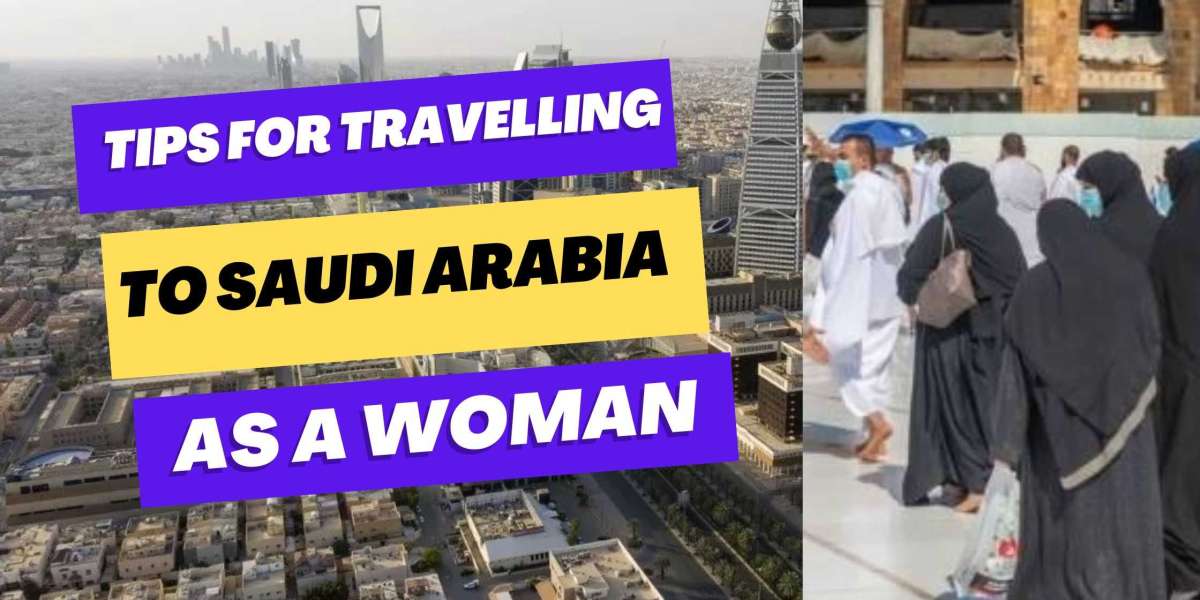 Tips for Travelling to Saudi Arabia as a Woman