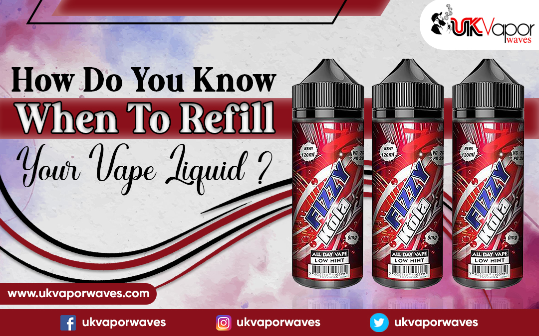How Do You Know When To Refill Your Vape Liquid?