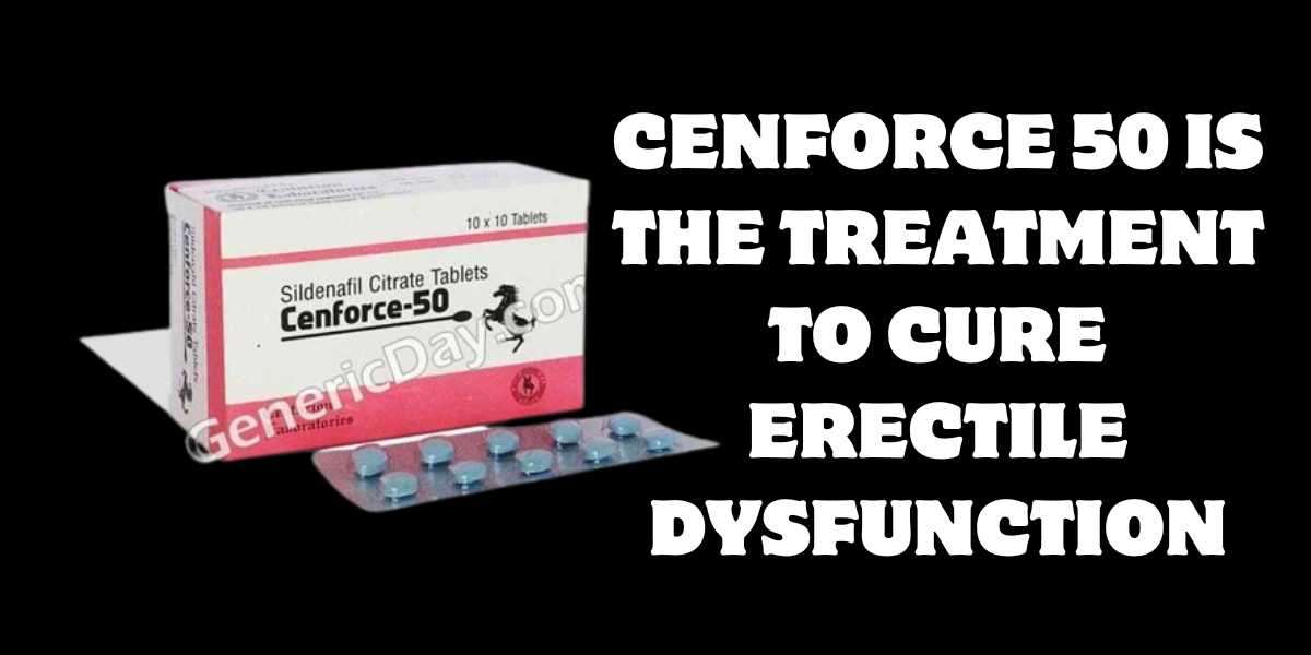 Cenforce 50 is the treatment to cure Erectile Dysfunction