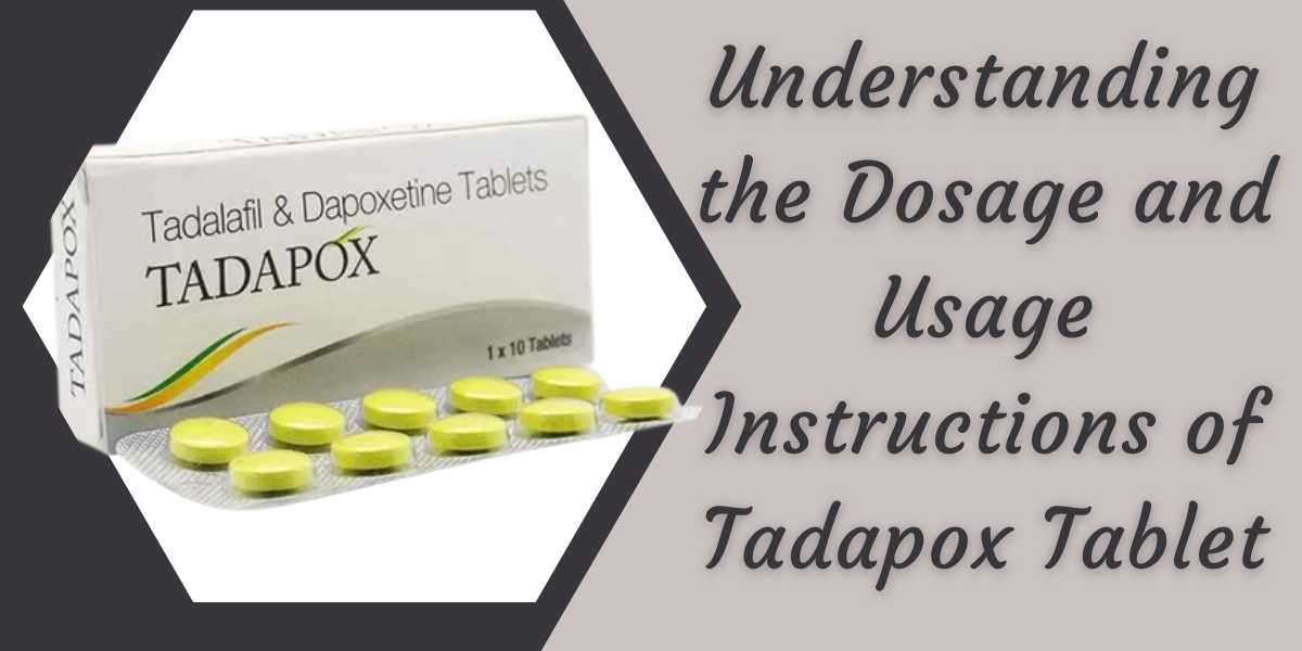 Understanding the Dosage and Usage Instructions of Tadapox Tablet