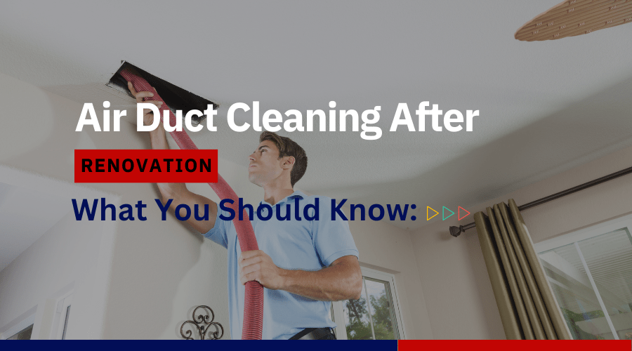 Air duct cleaning after renovation: what you should know