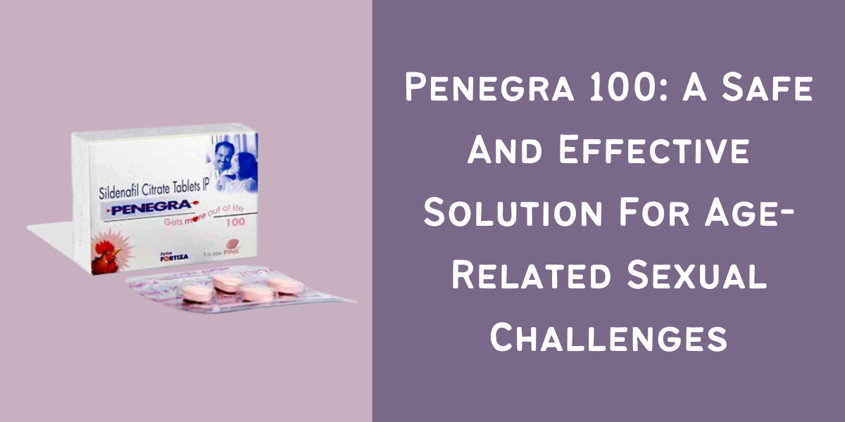 Penegra 100: A Safe And Effective Solution For Age-Related Sexual Challenges