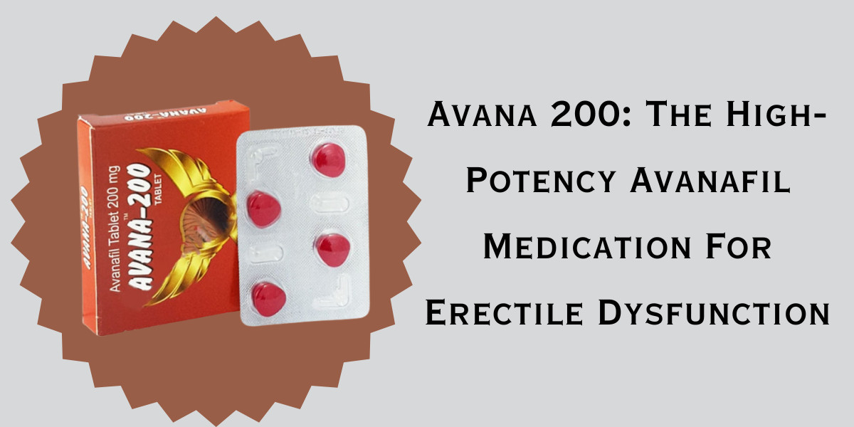 Avana 200: The High-Potency Avanafil Medication For Erectile Dysfunction