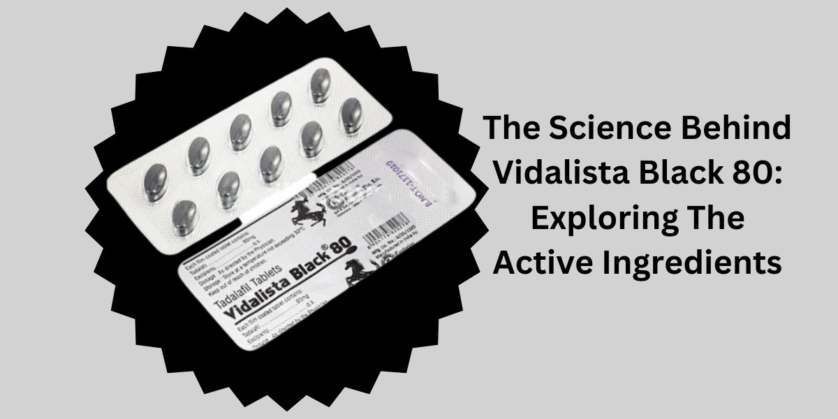 The Science Behind Vidalista Black 80: Exploring The Active Ingredients