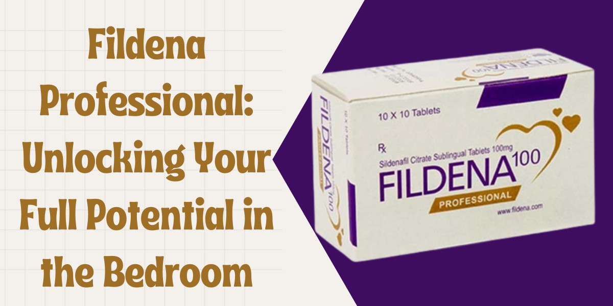 Fildena Professional: Unlocking Your Full Potential in the Bedroom