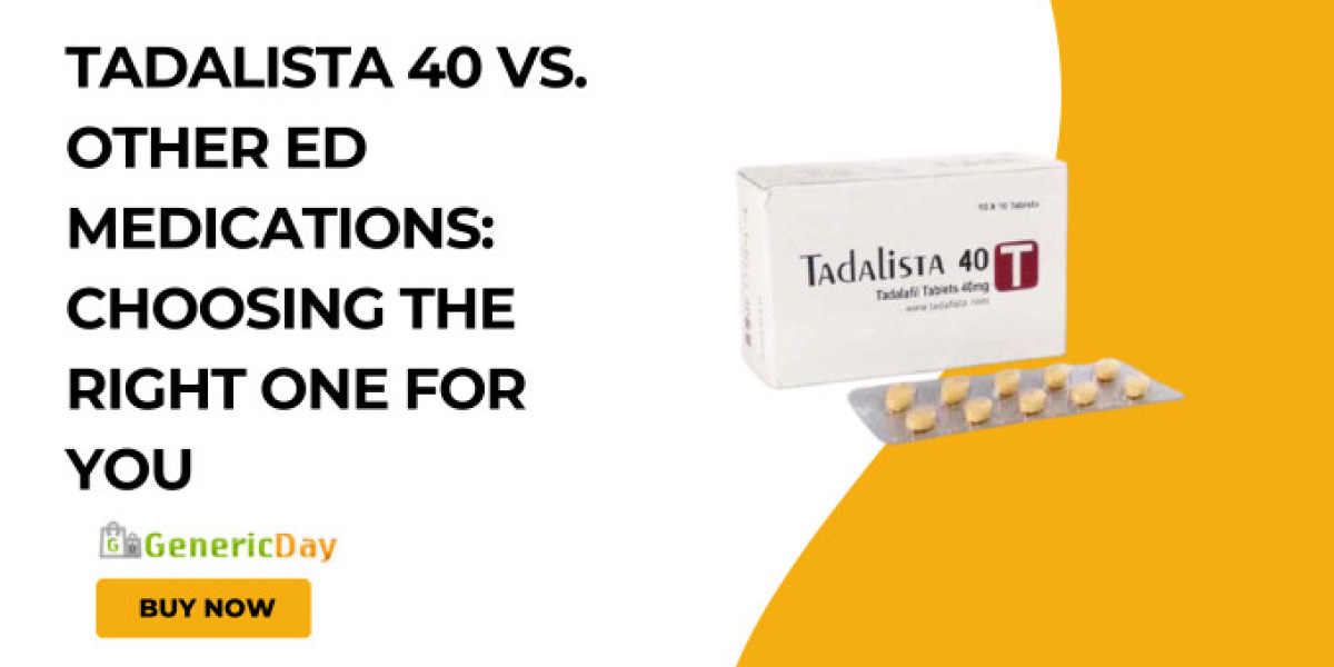 Tadalista 40 vs. Other ED Medications: Choosing the Right One for You