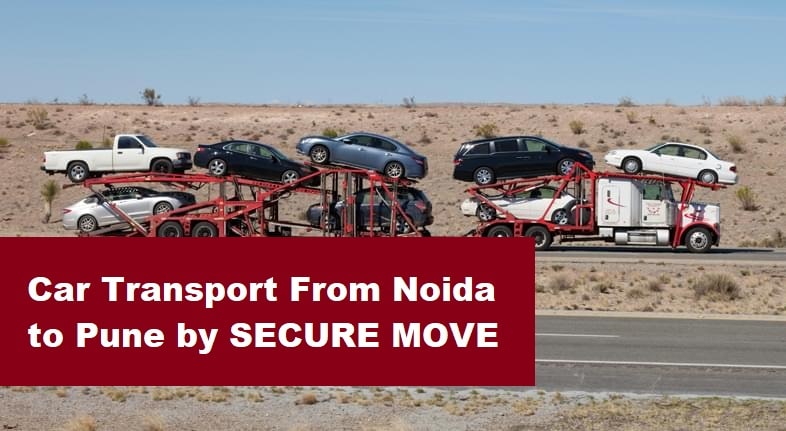 Top 10 Car Transport From Noida to Pune - Secure Move