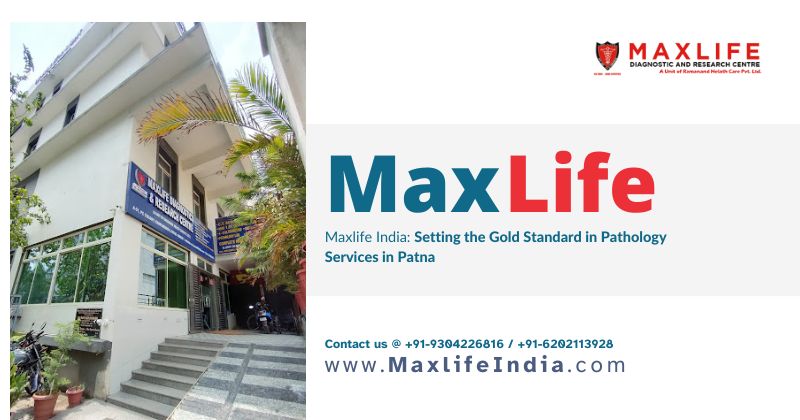 Maxlife India: Setting the Gold Standard in Pathology Services in Patna - HackMD