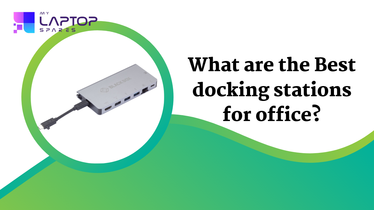 What are the Best docking stations for office? - My Laptop Spares