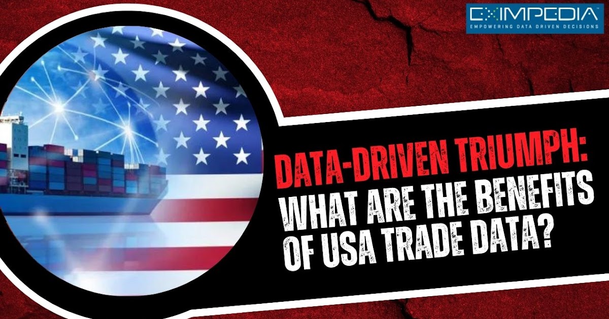 Data-driven Triumph: What are the benefits of USA trade data?