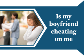 Is my boyfriend cheating on me