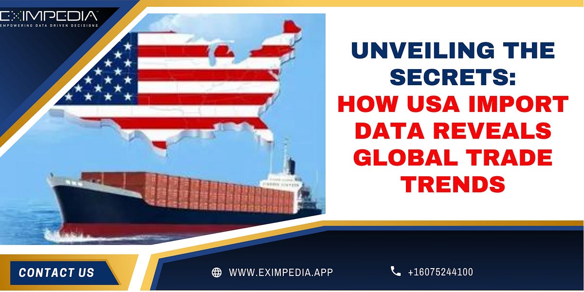 Unveiling the Secrets: How USA Import Data Reveals Global Trade Trends | by Eximpedia | Feb, 2024 | Medium