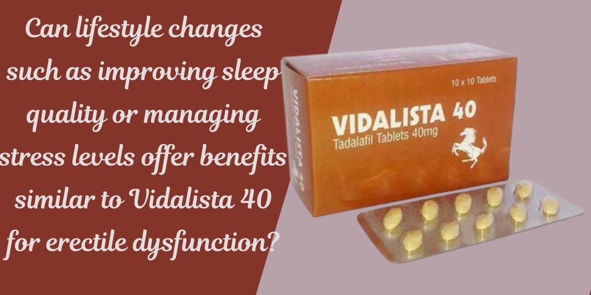 Can lifestyle changes such as improving sleep quality or managing stress levels offer benefits similar to Vidalista 40 f