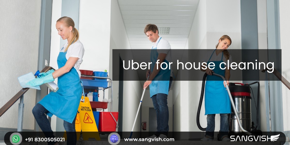 Advantages of Launching an Uber for house cleaning platform for your Business