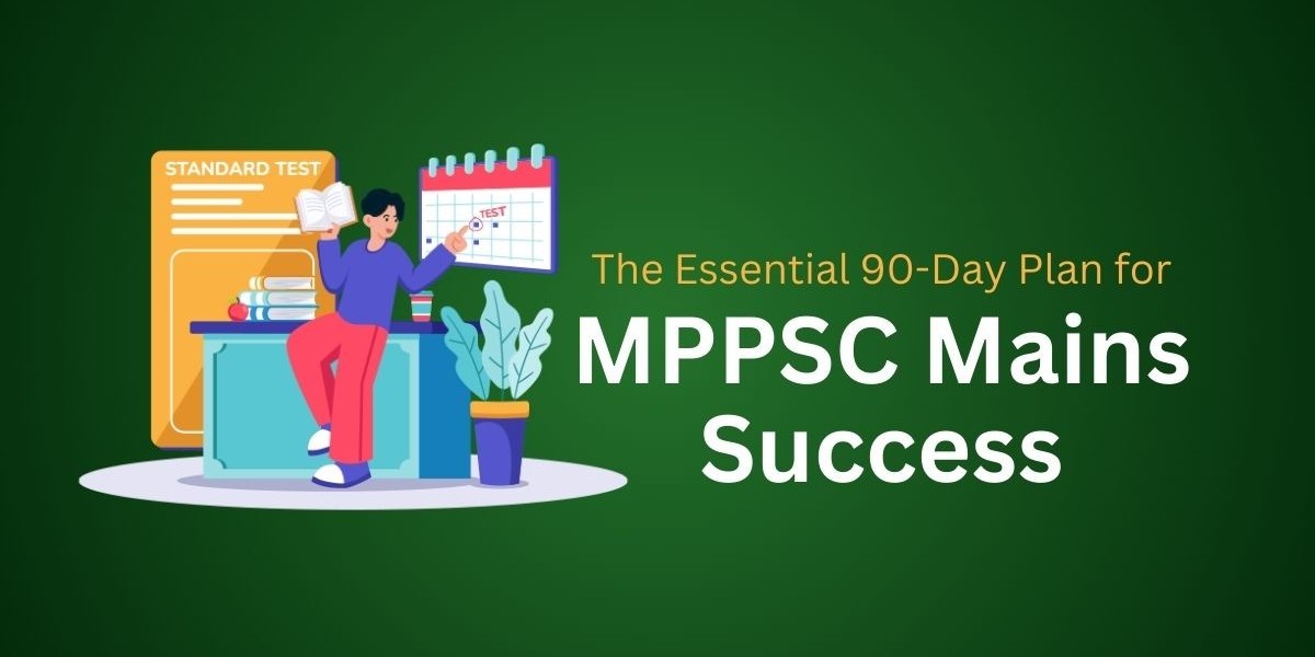 The Essential 90-Day Plan for MPPSC Mains Success