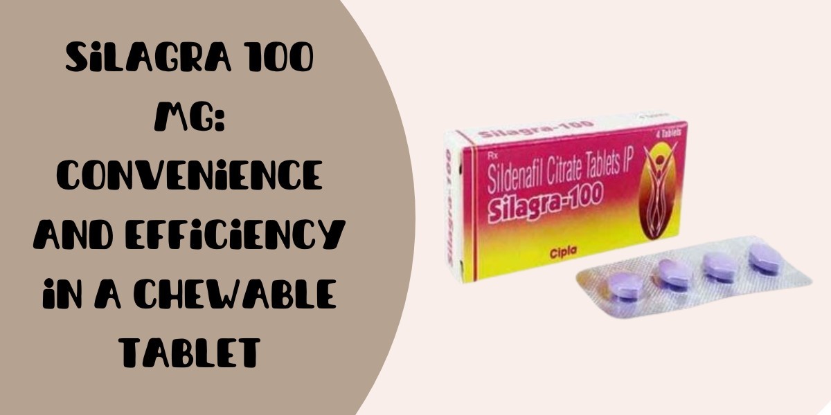 Silagra 100 Mg: Convenience and Efficiency in a Chewable Tablet