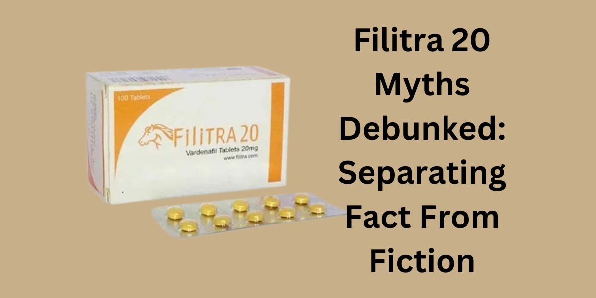 Filitra 20 Myths Debunked: Separating Fact From Fiction