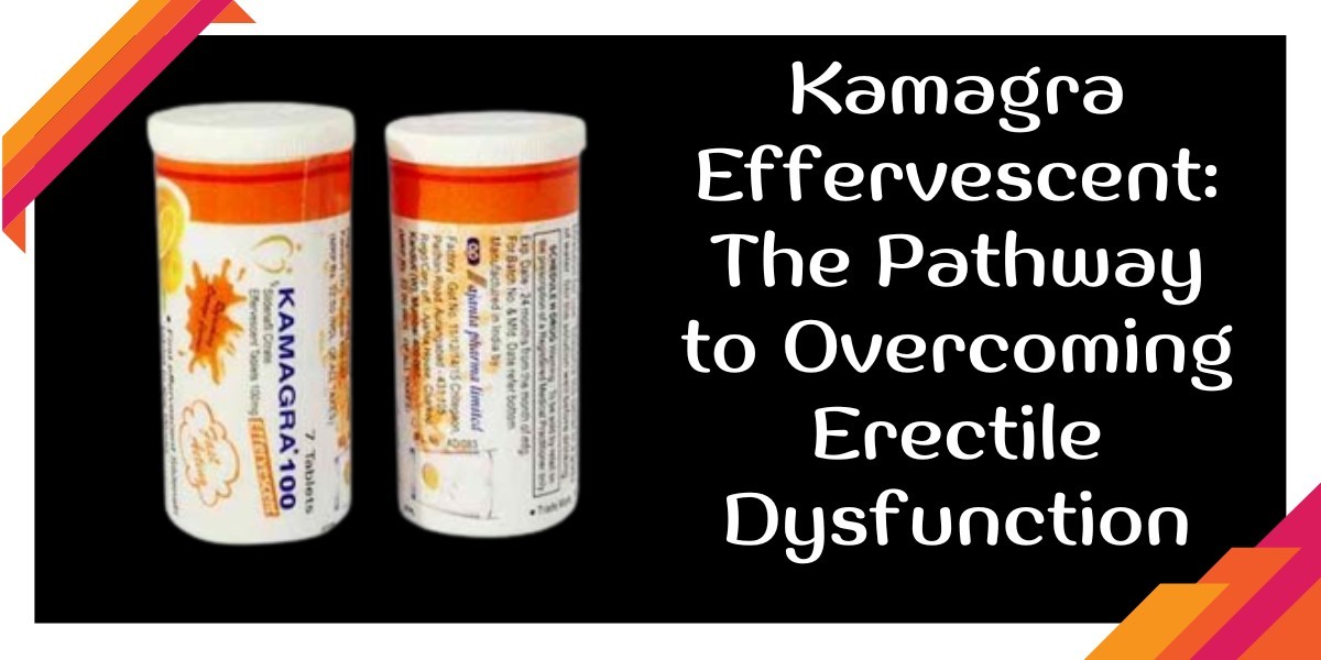 Kamagra Effervescent: The Pathway to Overcoming Erectile Dysfunction