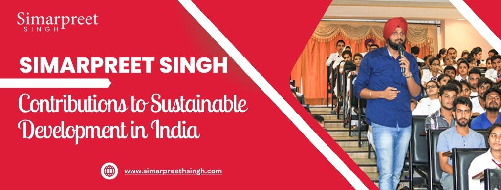 Simarpreet Singh’s Contributions to Sustainable Development in India - Inside The Nation