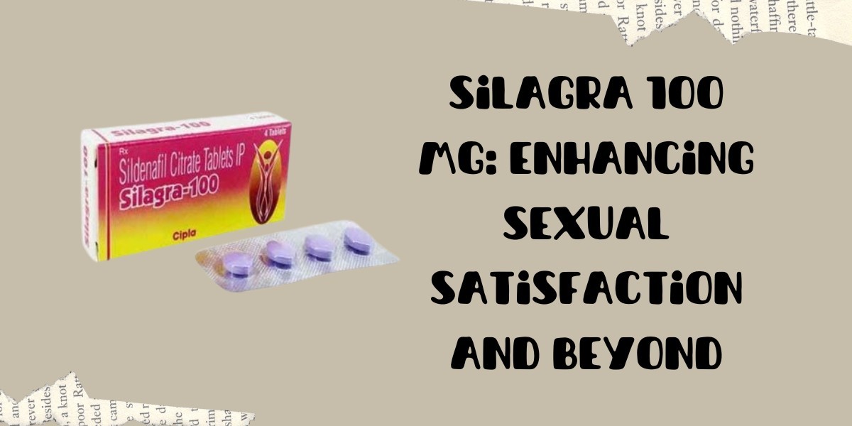 Silagra 100 Mg: Enhancing Sexual Satisfaction and Beyond