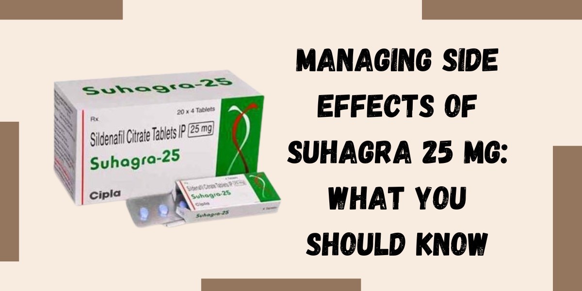 Managing Side Effects of Suhagra 25 Mg: What You Should Know